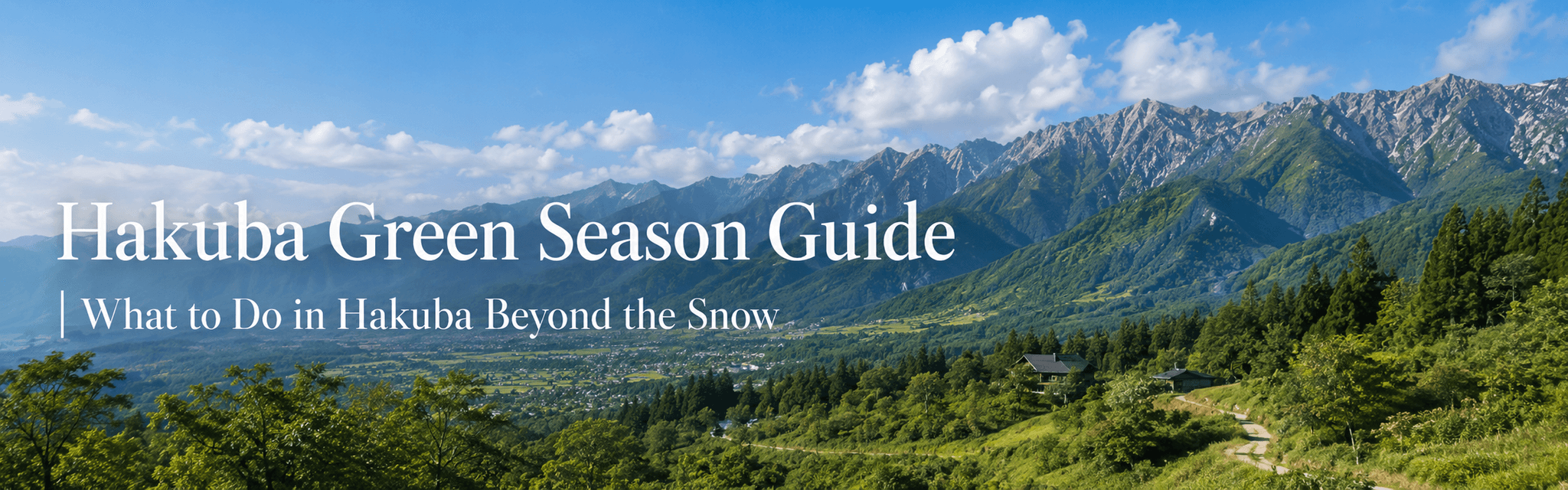 Hakuba Green Season Guide|What to Do in Hakuba Beyond the Snow