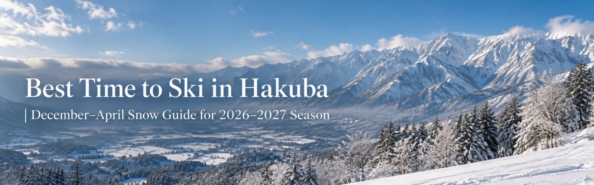 Best Time to Ski in Hakuba|December–April Snow Guide for 2026-2027 season